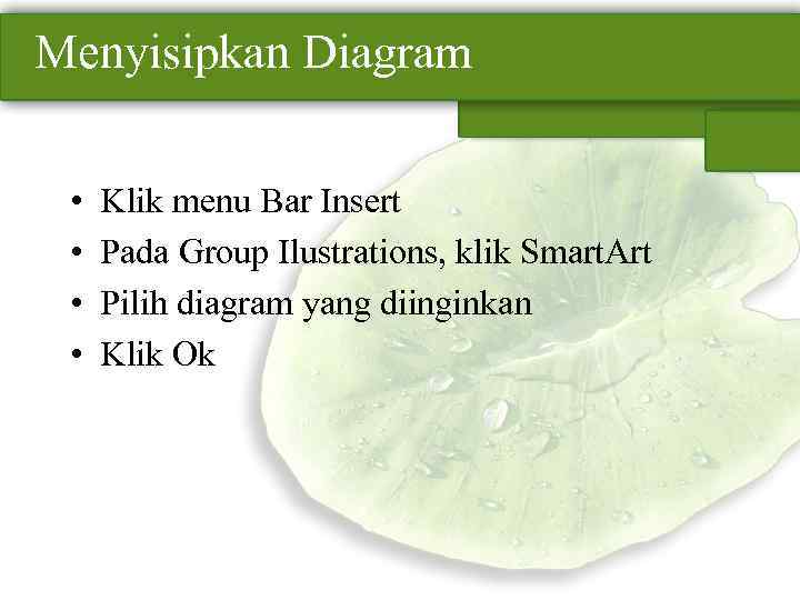 Menyisipkan Diagram • • Klik menu Bar Insert Pada Group Ilustrations, klik Smart. Art