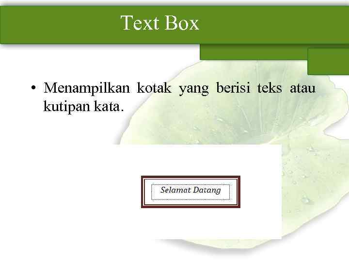 Text Box • Menampilkan kotak yang berisi teks atau kutipan kata. 