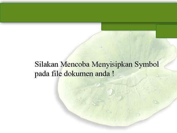 Silakan Mencoba Menyisipkan Symbol pada file dokumen anda ! 