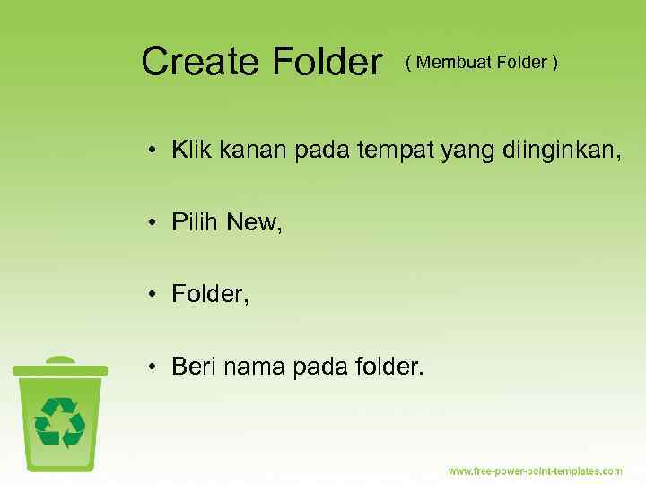 Create Folder ( Membuat Folder ) • Klik kanan pada tempat yang diinginkan, •