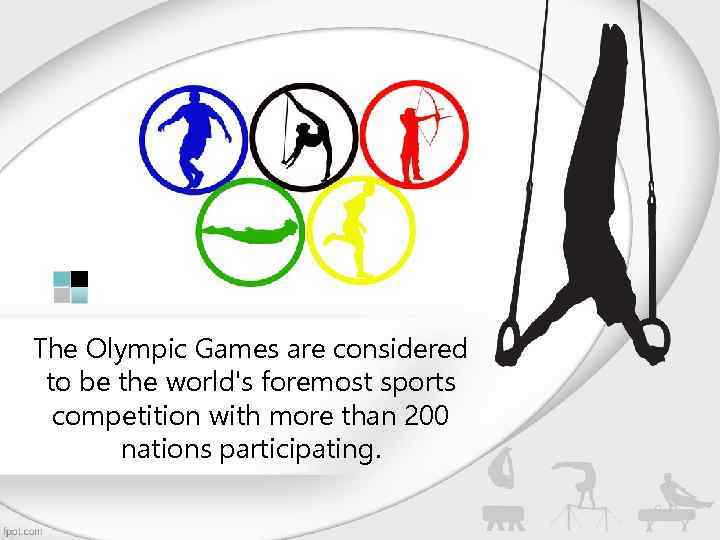 The Olympic Games are considered to be the world's foremost sports competition with more