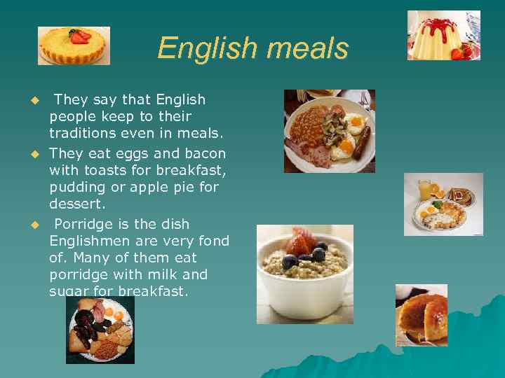 English meals u u u They say that English people keep to their traditions