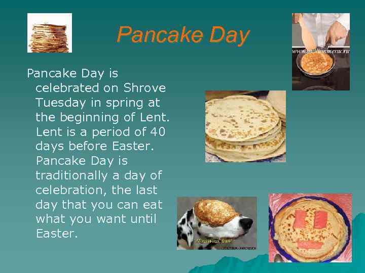 Pancake Day is celebrated on Shrove Tuesday in spring at the beginning of Lent