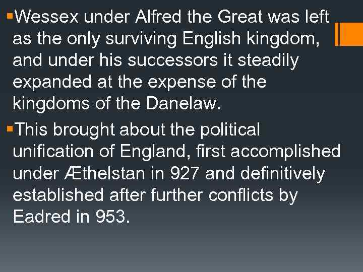 §Wessex under Alfred the Great was left as the only surviving English kingdom, and
