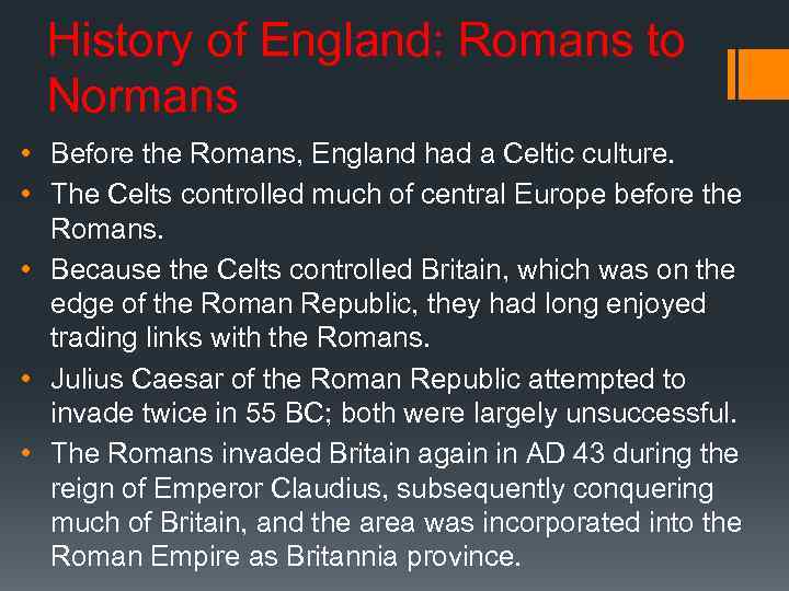 History of England: Romans to Normans • Before the Romans, England had a Celtic