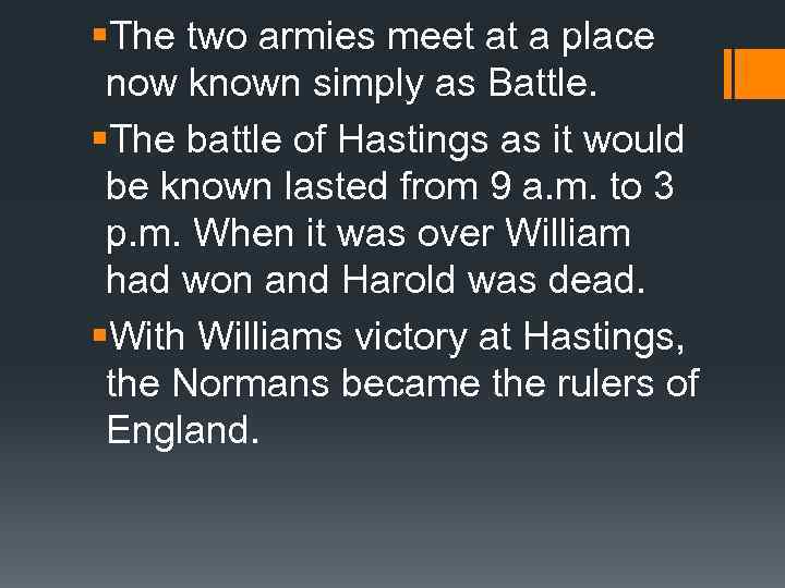 §The two armies meet at a place now known simply as Battle. §The battle