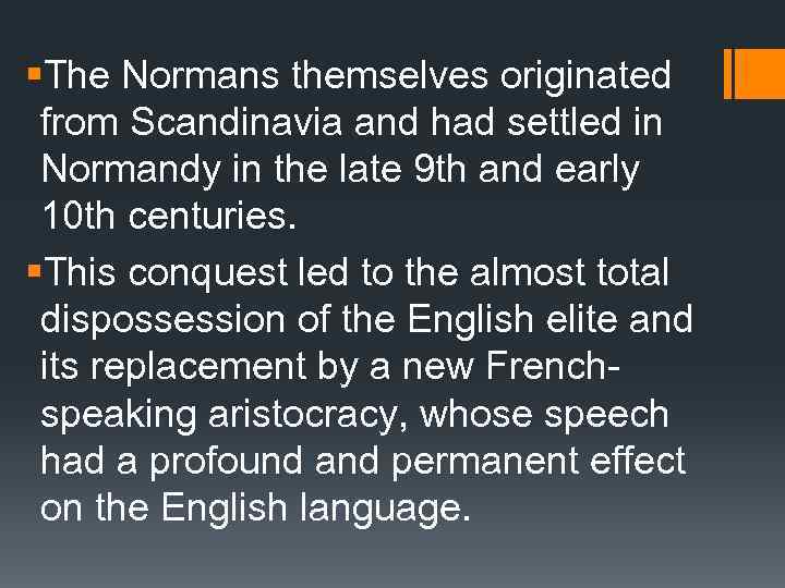§The Normans themselves originated from Scandinavia and had settled in Normandy in the late