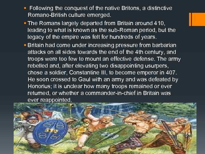 § Following the conquest of the native Britons, a distinctive Romano-British culture emerged. §