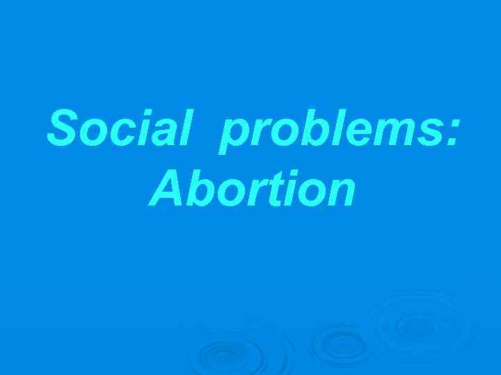 Social problems: Abortion 