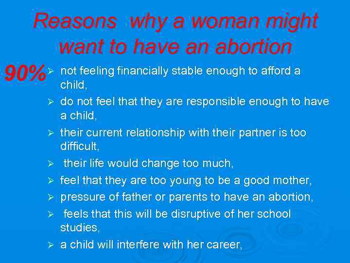 Reasons why a woman might want to have an abortion 90% Ø not feeling