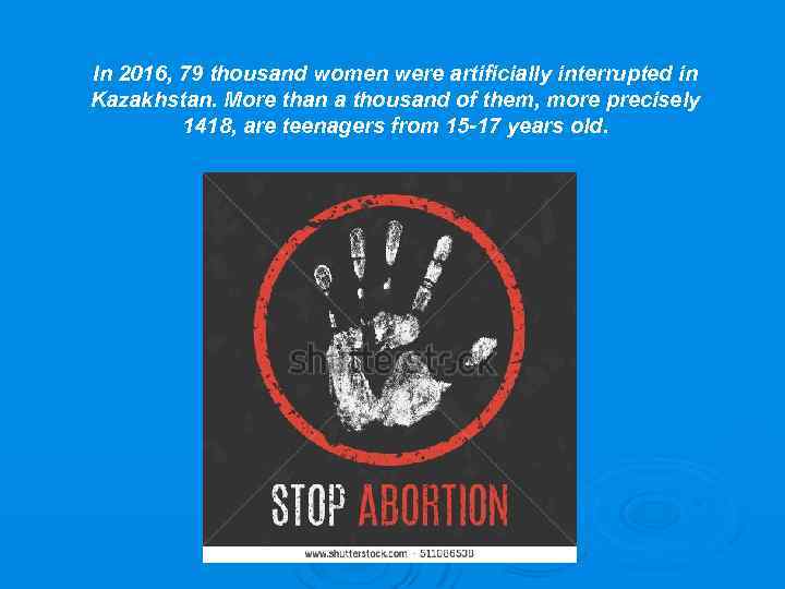 In 2016, 79 thousand women were artificially interrupted in Kazakhstan. More than a thousand