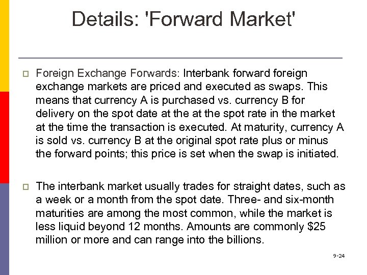 Details: 'Forward Market' p Foreign Exchange Forwards: Interbank forward foreign exchange markets are priced