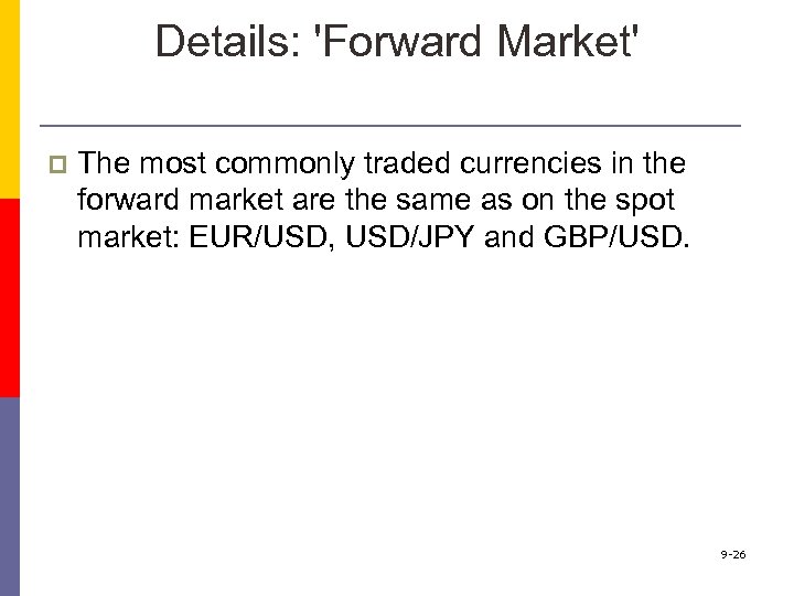 Details: 'Forward Market' p The most commonly traded currencies in the forward market are