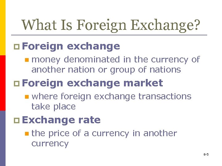 What Is Foreign Exchange? p Foreign n money denominated in the currency of another