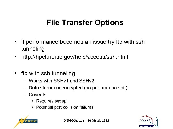 File Transfer Options • If performance becomes an issue try ftp with ssh tunneling