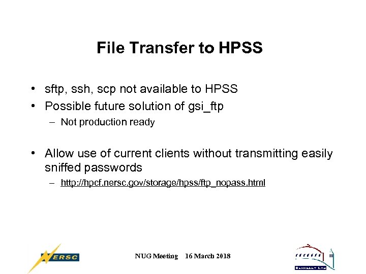 File Transfer to HPSS • sftp, ssh, scp not available to HPSS • Possible