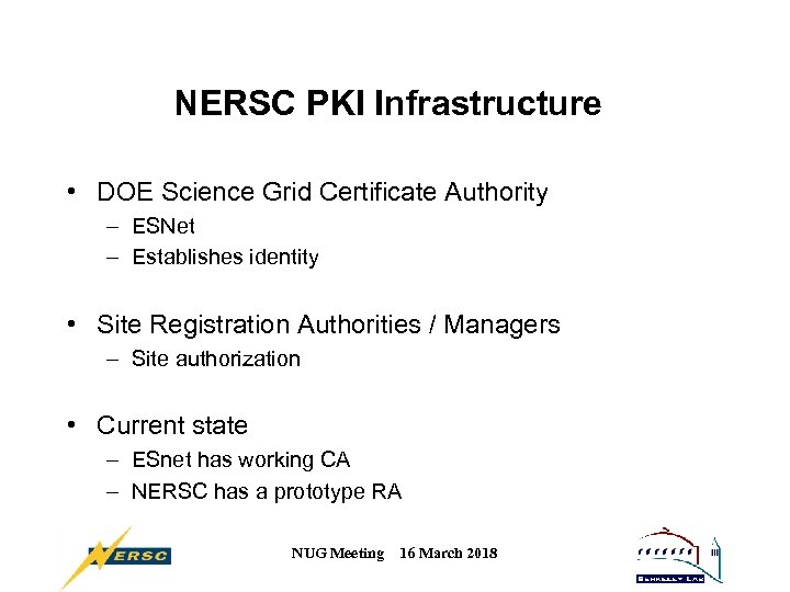NERSC PKI Infrastructure • DOE Science Grid Certificate Authority – ESNet – Establishes identity