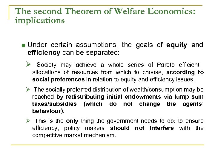 The second Theorem of Welfare Economics: implications ■ Under certain assumptions, the goals of