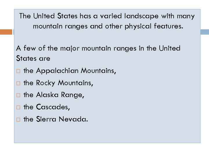 The United States has a varied landscape with many mountain ranges and other physical