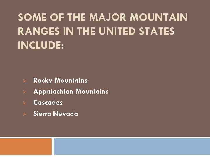 SOME OF THE MAJOR MOUNTAIN RANGES IN THE UNITED STATES INCLUDE: Ø Ø Rocky