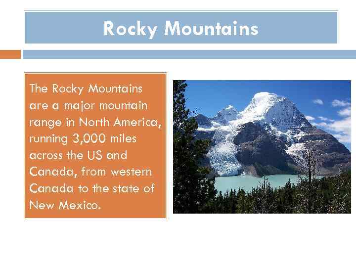 Rocky Mountains The Rocky Mountains are a major mountain range in North America, running