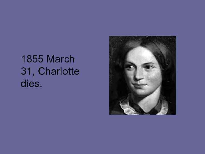  1855 March 31, Charlotte dies. 