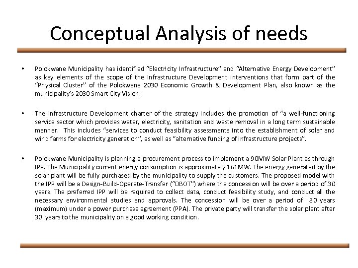 Conceptual Analysis of needs • Polokwane Municipality has identified “Electricity Infrastructure” and “Alternative Energy
