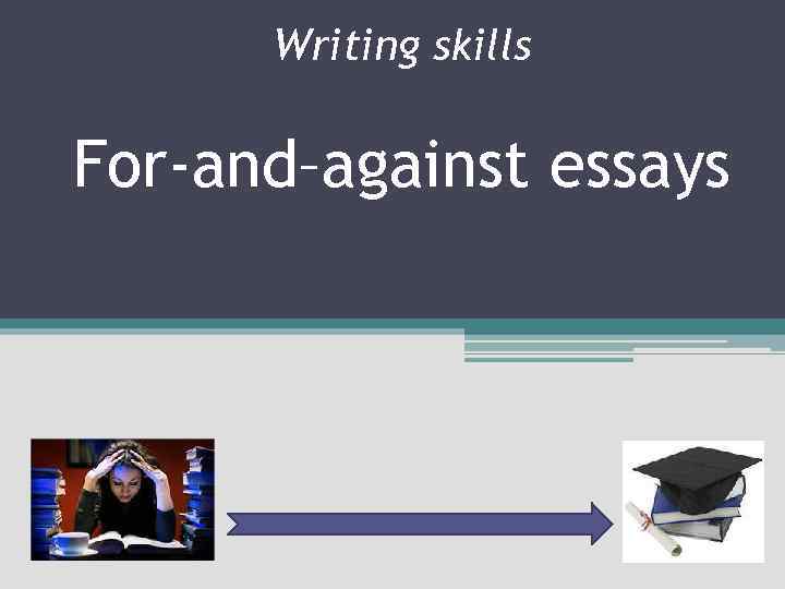 For and against essay презентация 8 класс