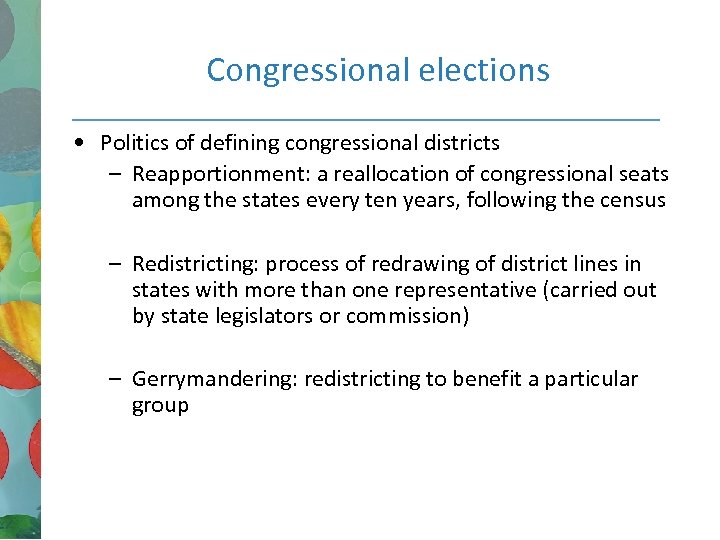 Congressional elections • Politics of defining congressional districts – Reapportionment: a reallocation of congressional