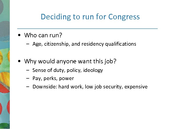 Deciding to run for Congress • Who can run? – Age, citizenship, and residency