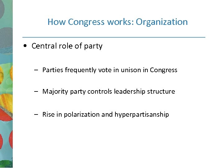 How Congress works: Organization • Central role of party – Parties frequently vote in