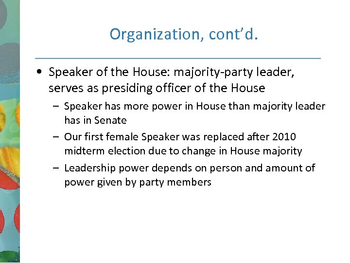 Organization, cont’d. • Speaker of the House: majority-party leader, serves as presiding officer of