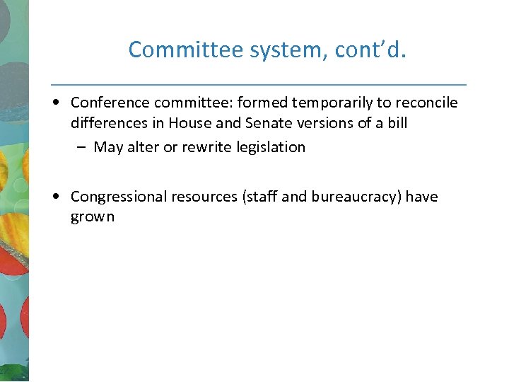 Committee system, cont’d. • Conference committee: formed temporarily to reconcile differences in House and