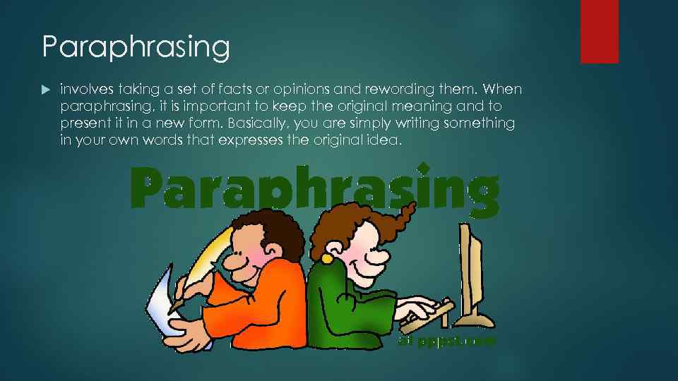 Paraphrasing involves taking a set of facts or opinions and rewording them. When paraphrasing,