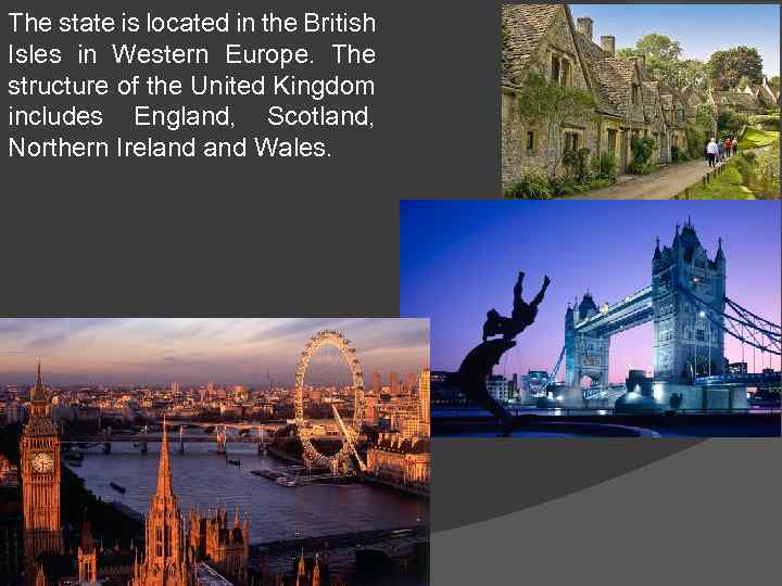 The state is located in the British Isles in Western Europe. The structure of