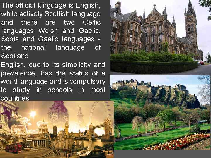 The official language is English, while actively Scottish language and there are two Celtic