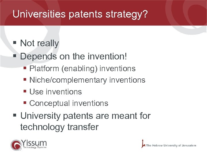 Universities patents strategy? § Not really § Depends on the invention! § Platform (enabling)