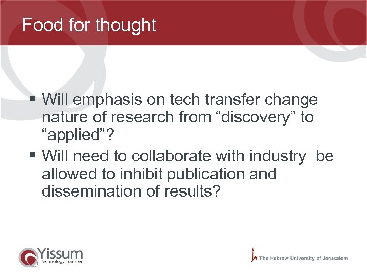 Food for thought § Will emphasis on tech transfer change nature of research from