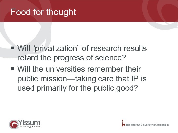 Food for thought § Will “privatization” of research results retard the progress of science?