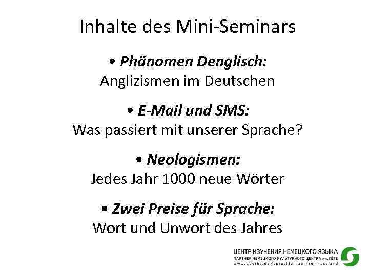 Inhalte des Mini-Seminars • Phänomen Denglisch: Anglizismen im Deutschen • E-Mail und SMS: Was