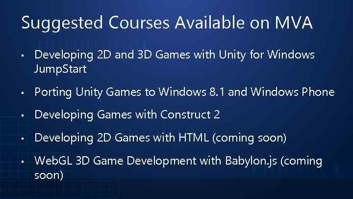 Suggested Courses Available on MVA ▪ Developing 2 D and 3 D Games with