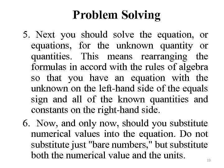Problem Solving 5. Next you should solve the equation, or equations, for the unknown