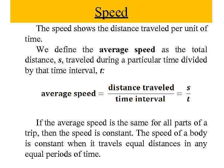 Speed The speed shows the distance traveled per unit of time. We define the