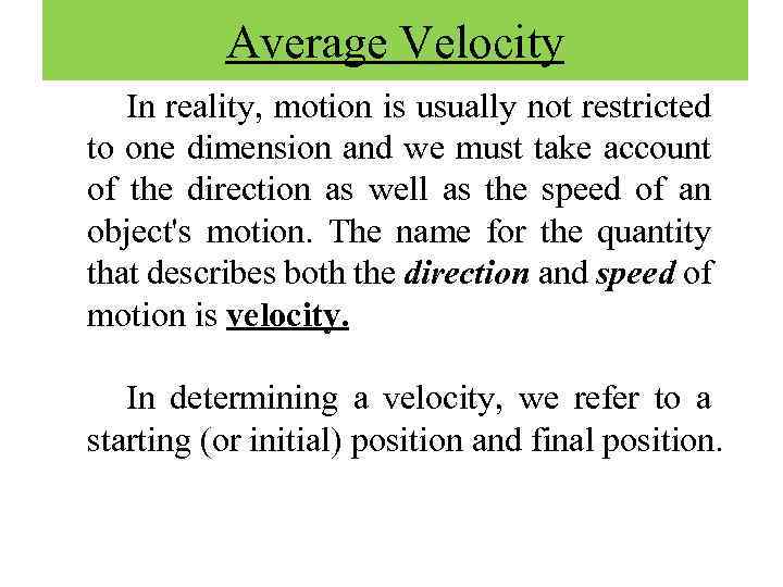 Average Velocity In reality, motion is usually not restricted to one dimension and we