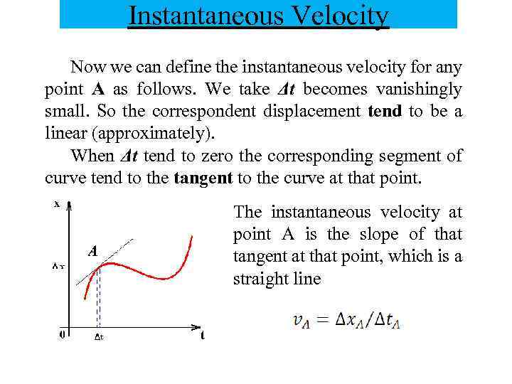 Instantaneous Velocity Now we can define the instantaneous velocity for any point A as