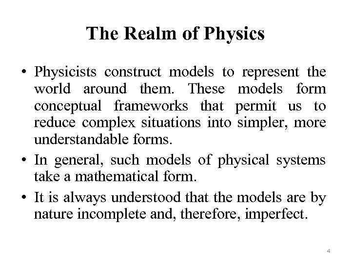The Realm of Physics • Physicists construct models to represent the world around them.