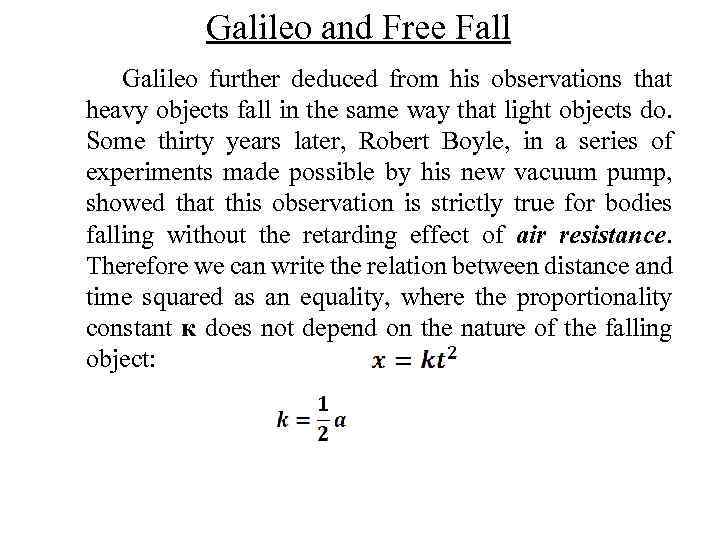 Galileo and Free Fall Galileo further deduced from his observations that heavy objects fall
