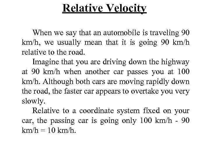 Relative Velocity When we say that an automobile is traveling 90 km/h, we usually