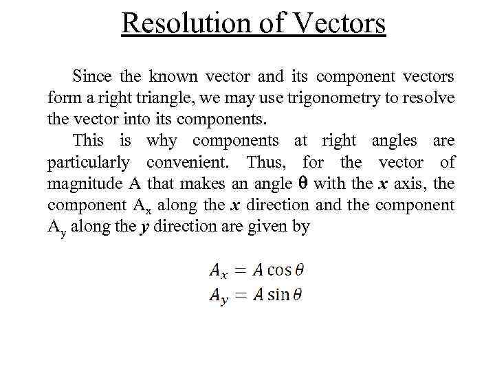 Resolution of Vectors Since the known vector and its component vectors form a right