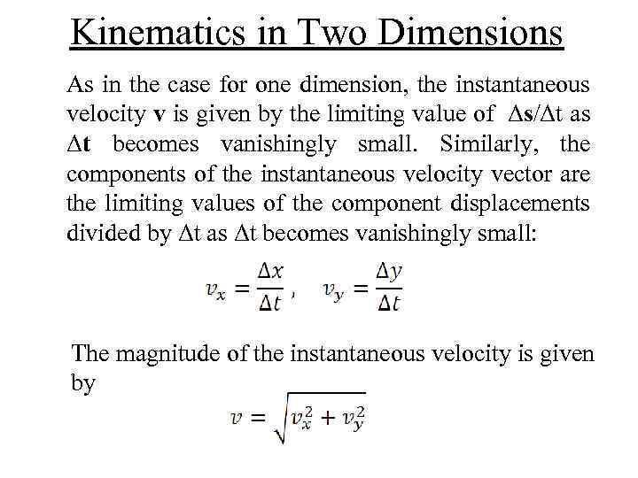 Kinematics in Two Dimensions As in the case for one dimension, the instantaneous velocity